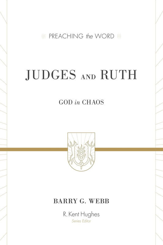 Judges And Ruth: God In Chaos (Preaching The Word)