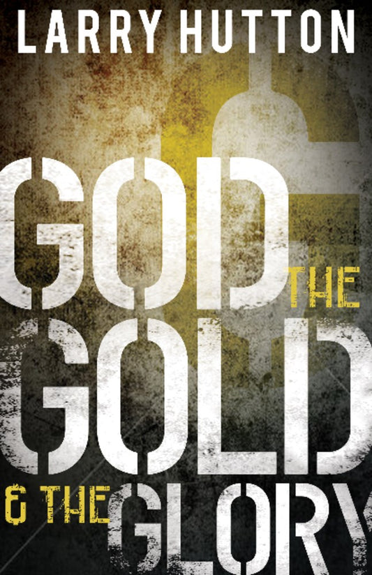 God The Gold And The Glory