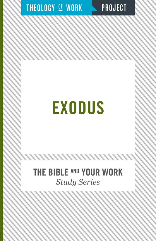 Exodus (Bible And Your Work Study/Theology Of Work Project)