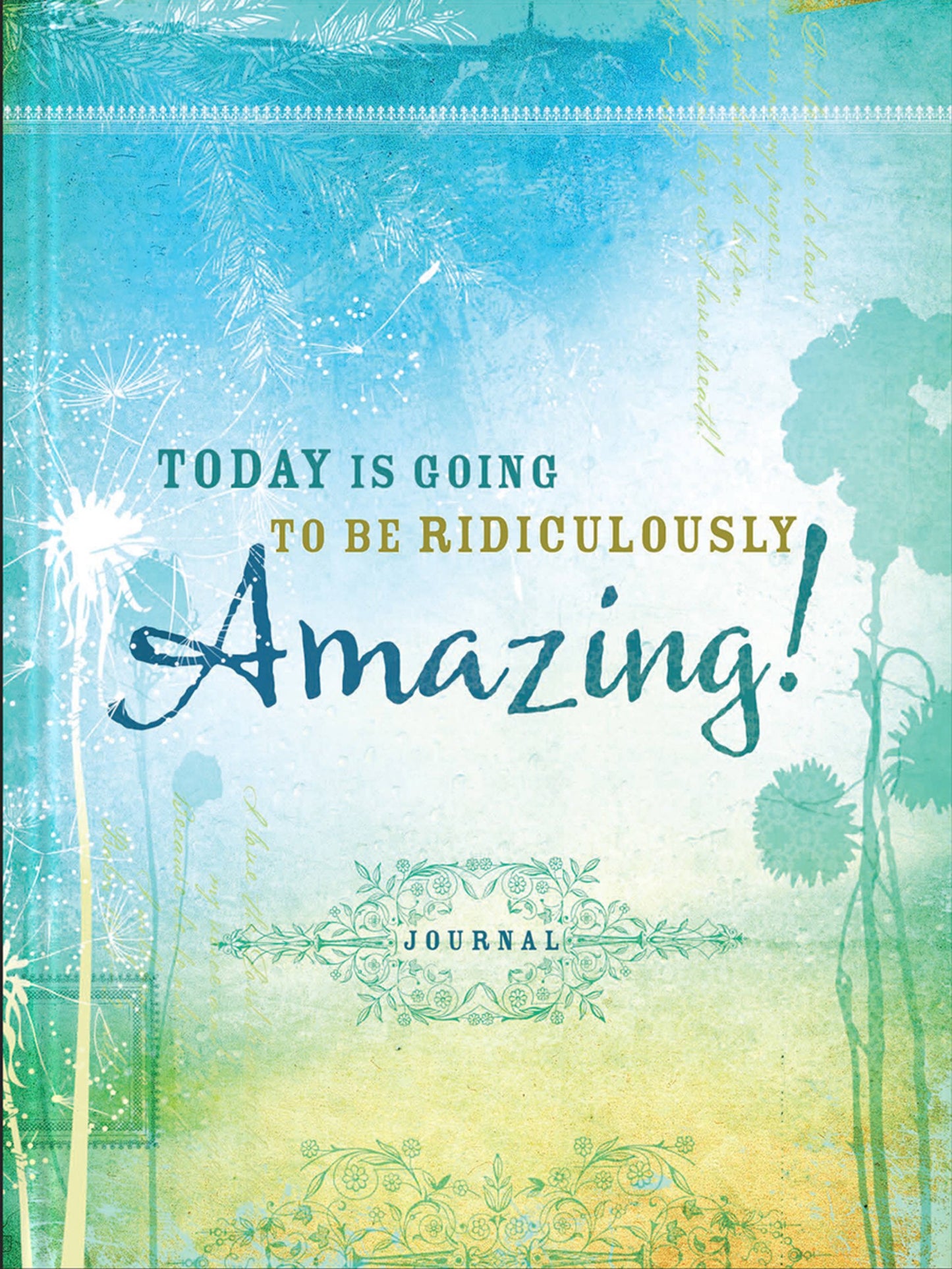 Today Is Going To Be Ridiculously Amazing! Journal