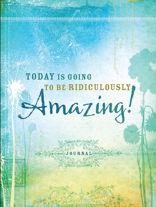 Today Is Going To Be Ridiculously Amazing! Journal