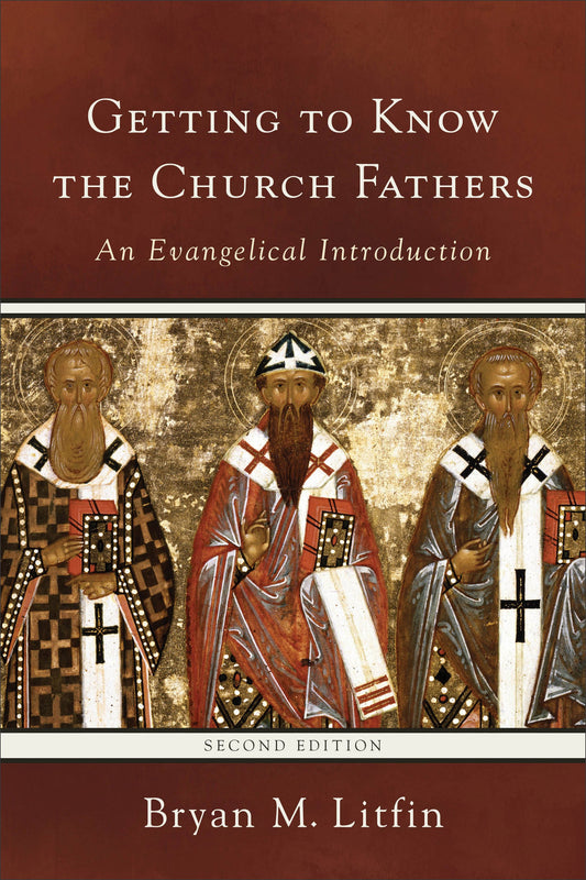 Getting To Know The Church Fathers (Second Edition)