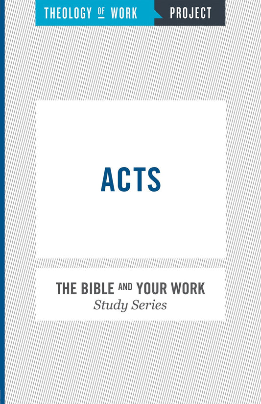 Acts (Bible And Your Work Study/Theology Of Work Project)