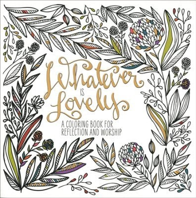 Whatever Is Lovely Adult Coloring Book