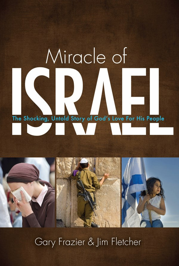 Miracle Of Israel: The Shocking  Untold Story Of God's Love For His People