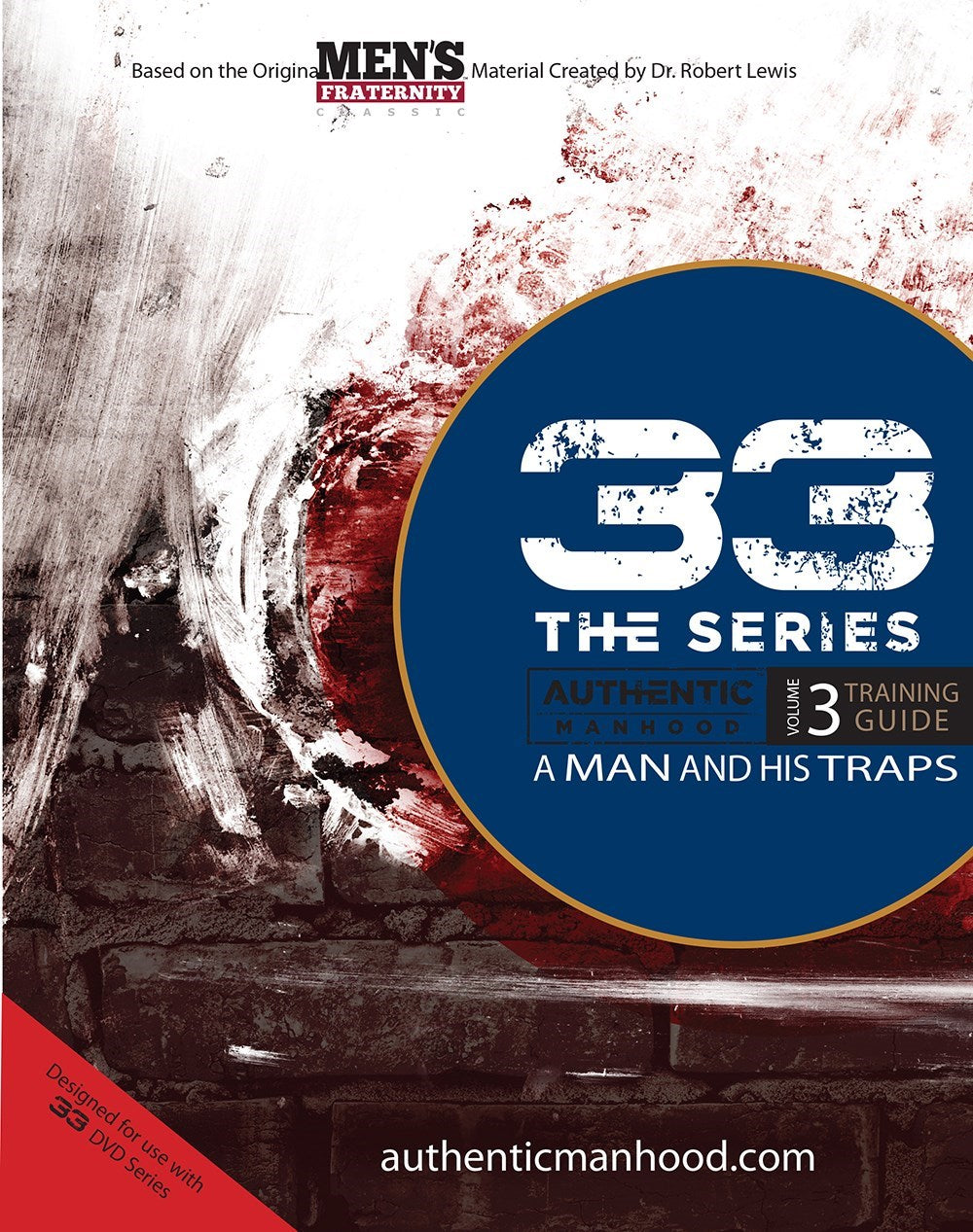33 The Series: Authentic Manhood  Volume 3 Training Guide