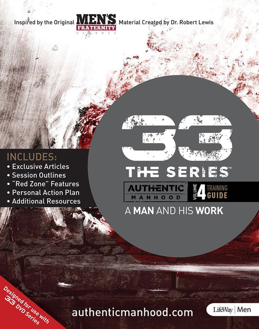 33 The Series: Authentic Manhood  Volume 4 Training Guide