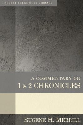 A Commentary On 1 & 2 Chronicles (Kregel Exegetical Library)