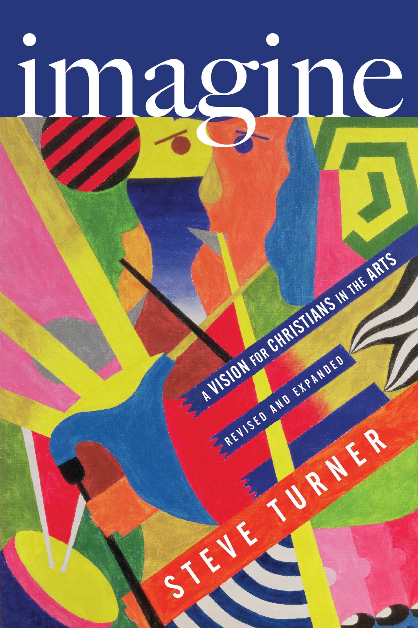 Imagine: A Vision For Christians In The Arts (Revised And Expanded)