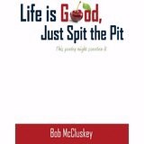 Life Is Good  Just Spit The Pit