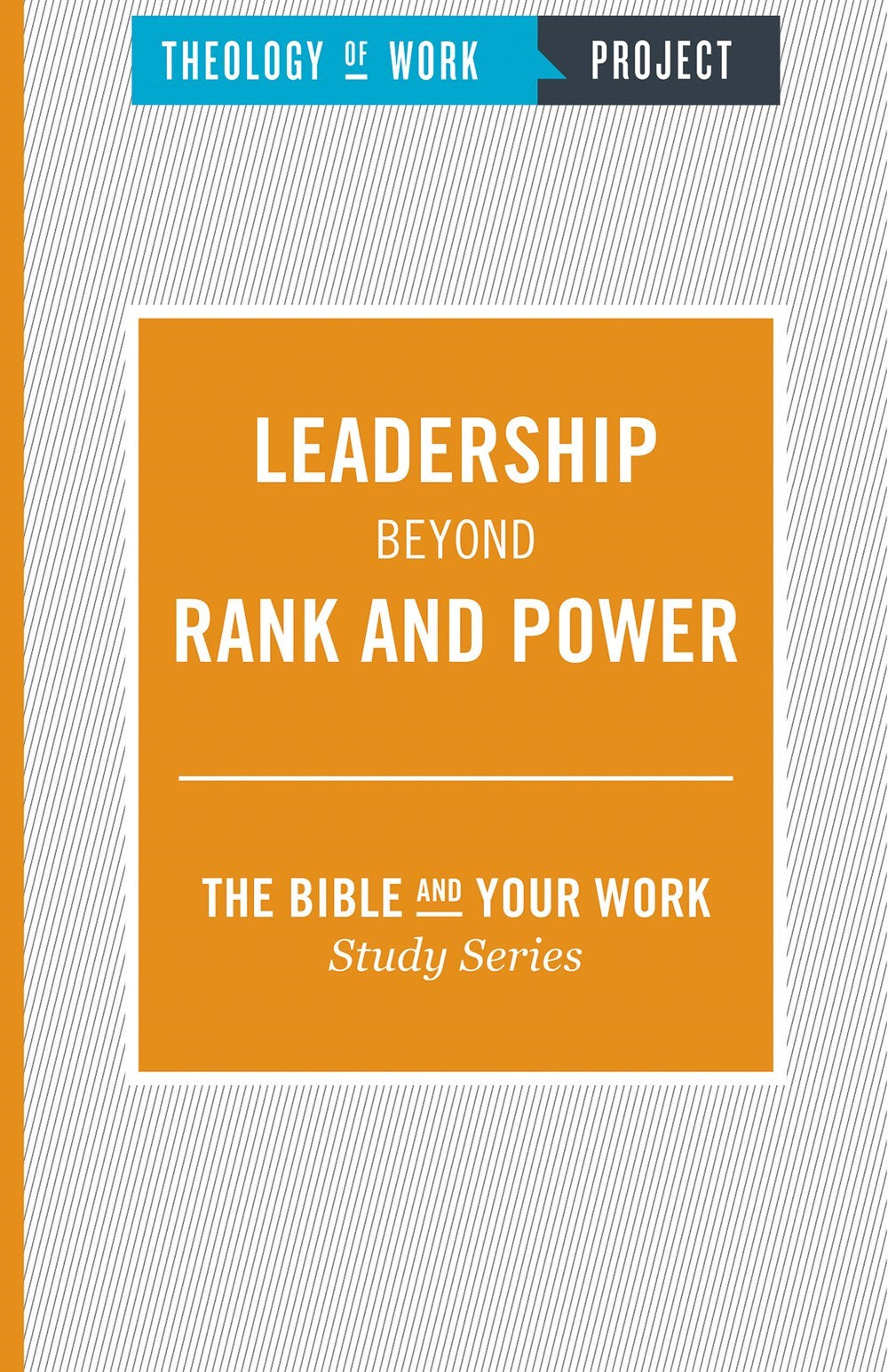 Leadership Beyond Rank And Power (Theology Of Work Project)
