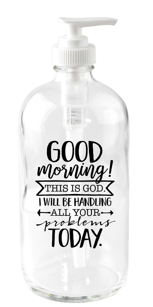 Soap Dispenser-Good Morning! This Is God (18 Oz)