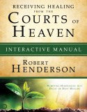 Receiving Healing From The Courts Of Heaven Interactive Manual