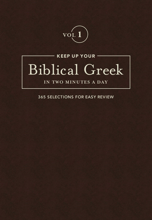 Keep Up Your Biblical Greek In Two Minutes A Day: Volume 1