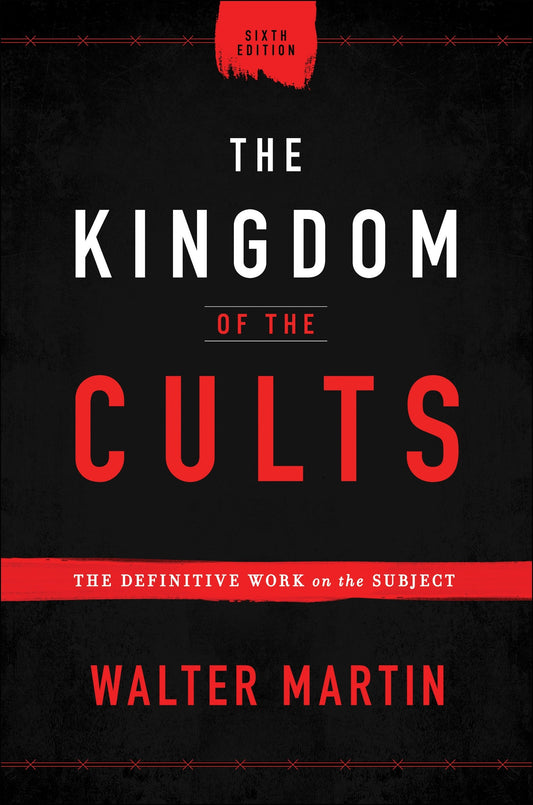 The Kingdom Of The Cults (6th Edition)