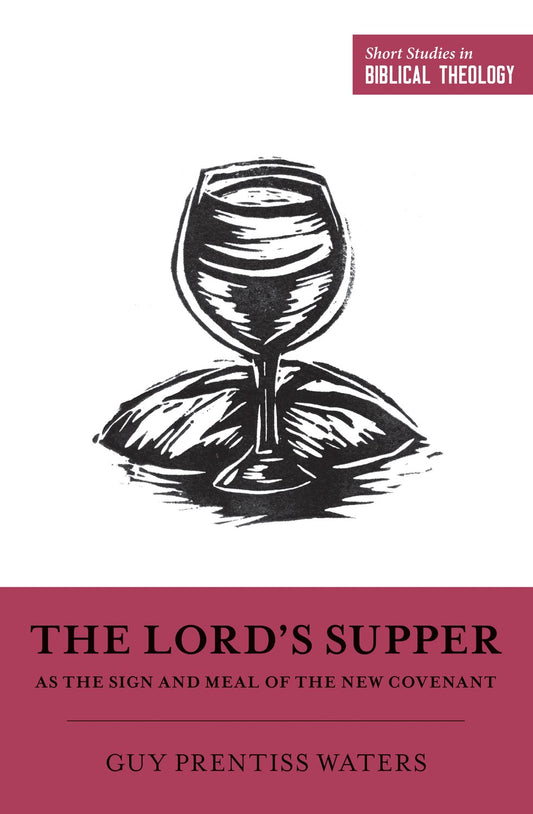 The Lord's Supper As The Sign And Meal Of The New Covenant (Short Studies In Biblical Theology)