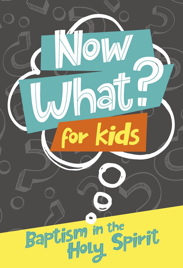 Now What? For Kids: Baptism In The Holy Spirit