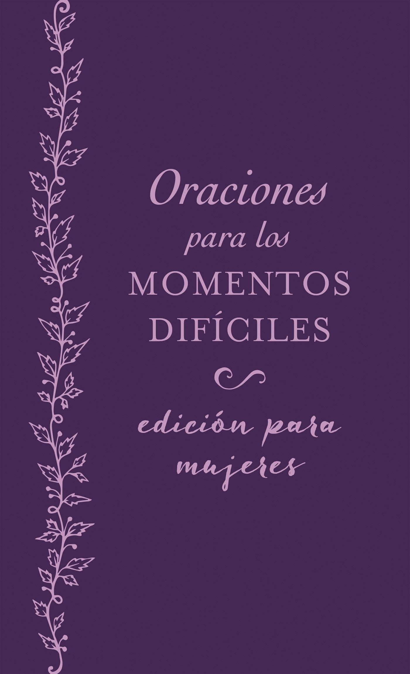 Oraciones Para Los Momentos Dificiles Edicion Para Mujeres (Prayers For Difficult Moments For Women)