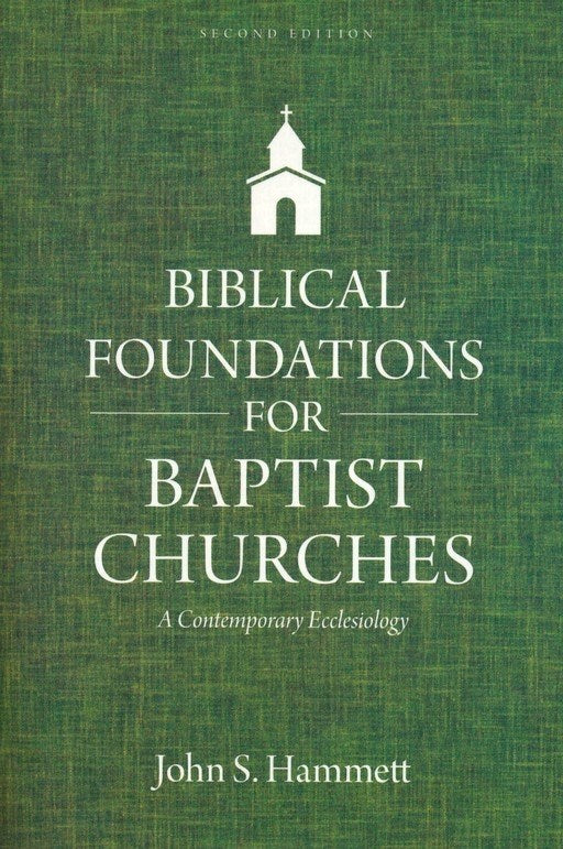 Biblical Foundations For Baptist Churches (Second Edition)