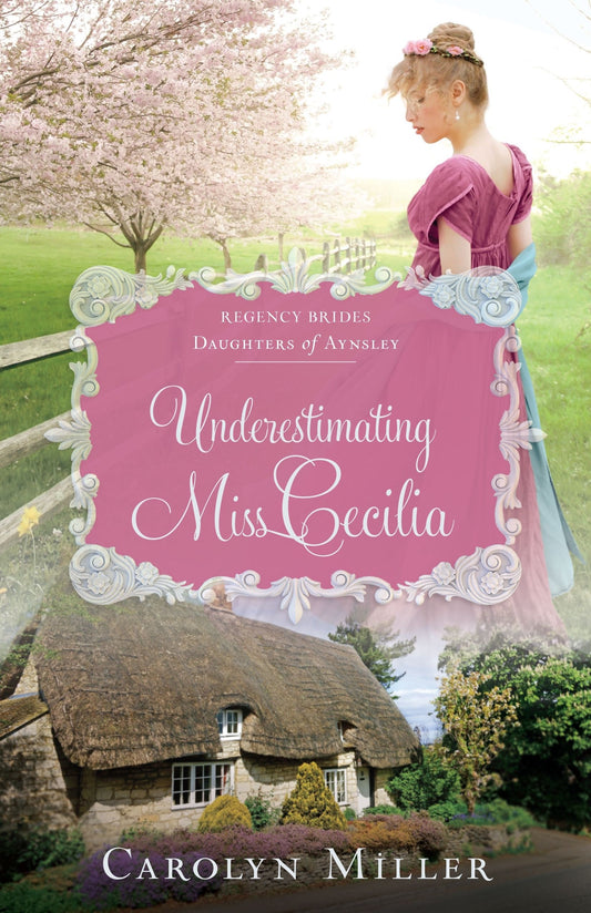 Underestimating Miss Cecilia (Regency Brides: Daughters Of Aynsley #2)