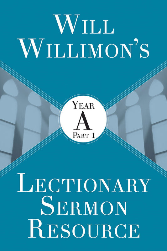 Will Willimon s Lectionary Sermon Resource: Year A Part 1