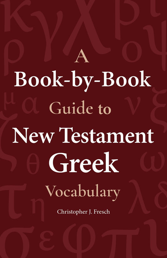A Book-By-Book Guide To New Testament Greek Vocabulary