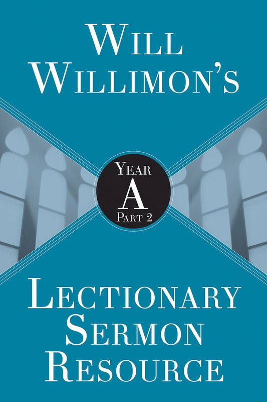Will Willimon s Lectionary Sermon Resource: Year A Part 2