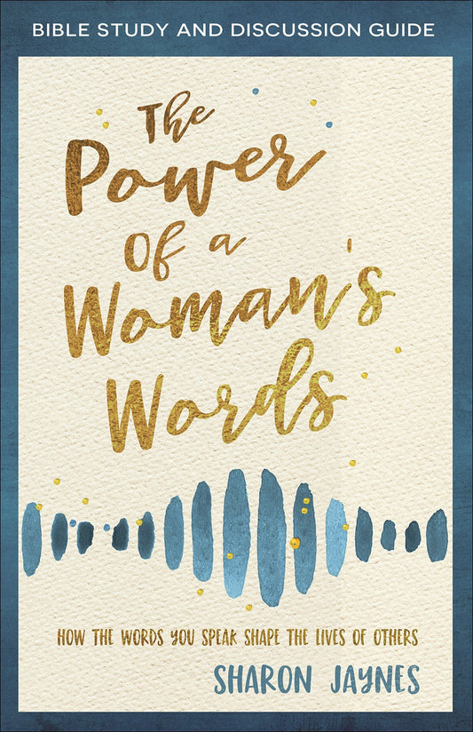 The Power Of A Woman's Words Bible Study And Discussion Guide