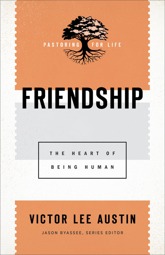 Friendship (Pastoring For Life: Theological Wisdom For Ministering Well)