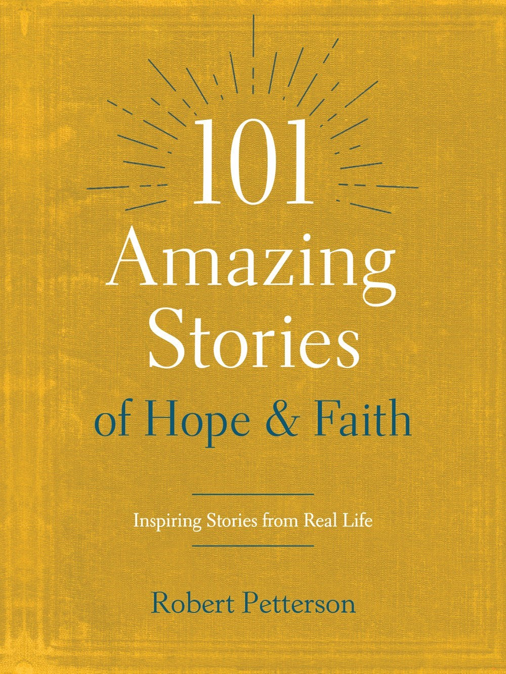 101 Amazing Stories Of Hope And Faith