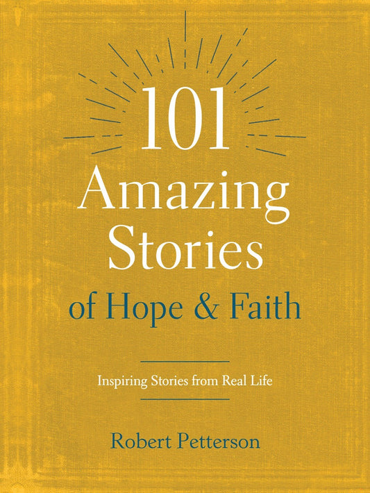 101 Amazing Stories Of Hope And Faith