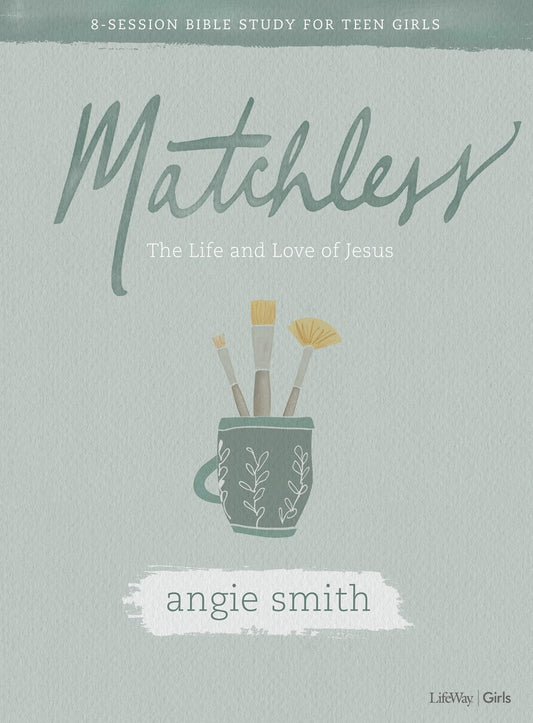 Matchless Bible Study Book: 8-Session Bible Study For Teen Girls