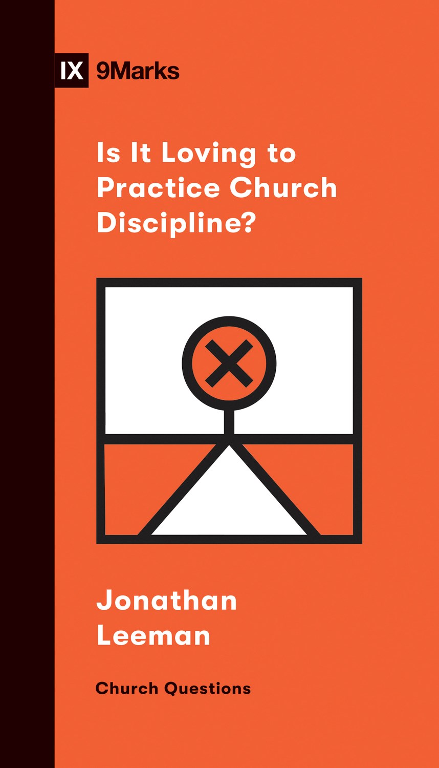 Is It Loving To Practice Church Discipline? (9Marks Church Questions)
