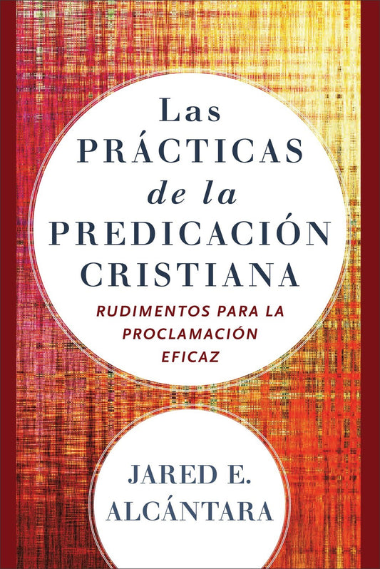 Las Practicas De La Predicacion Cristiana (The Practices Of Christian Preaching)