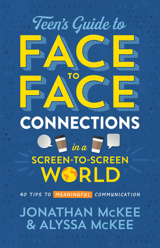 The Teen's Guide To Face-To-Face Connections In A Screen-To-Screen World