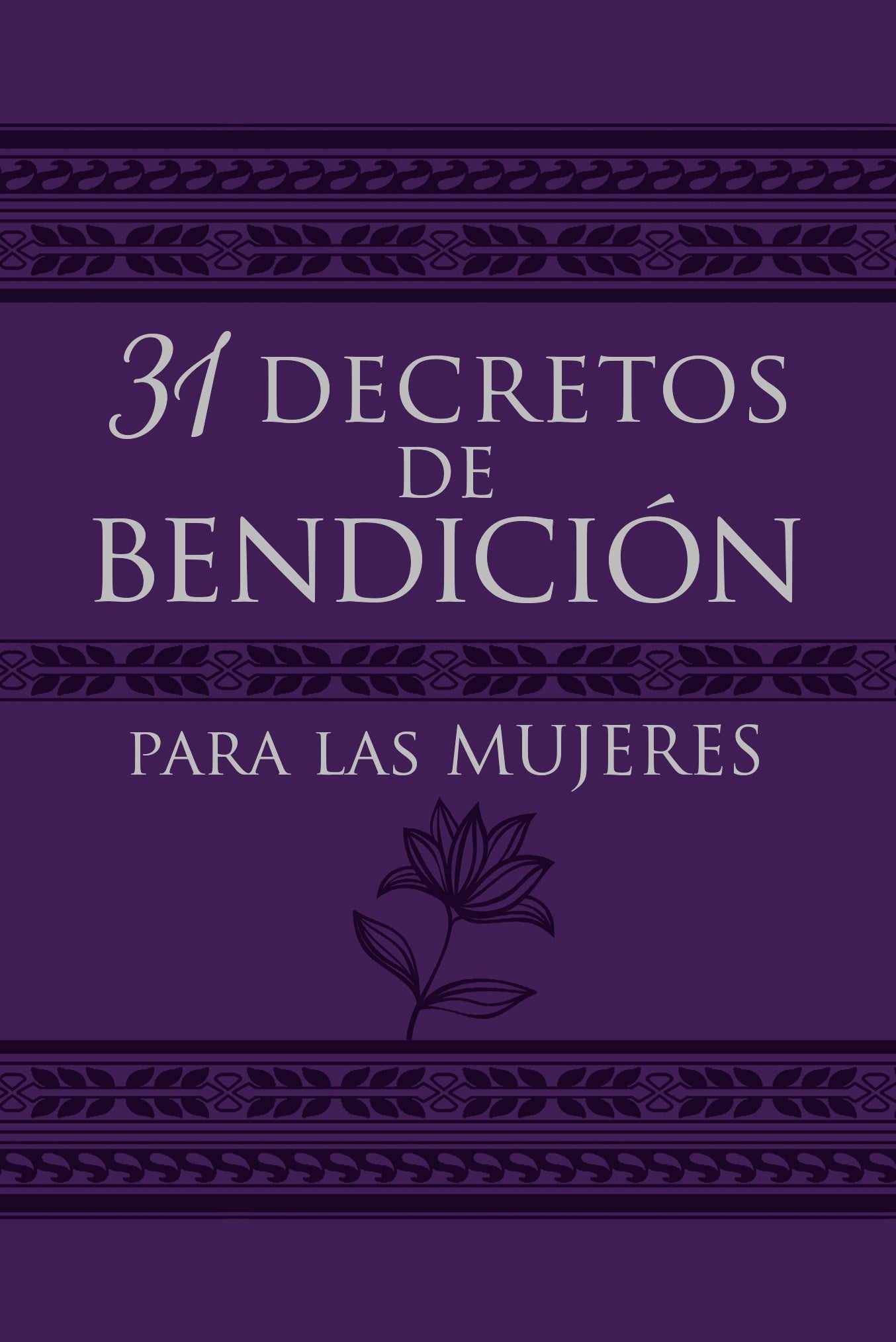 31 Decretos de Bendicion para Las Mujeres (31 Decrees Of Blessing For Women)