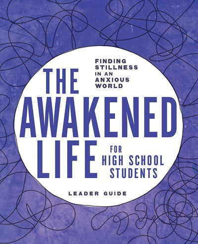 The Awakened Life For High School Students Leader Guide