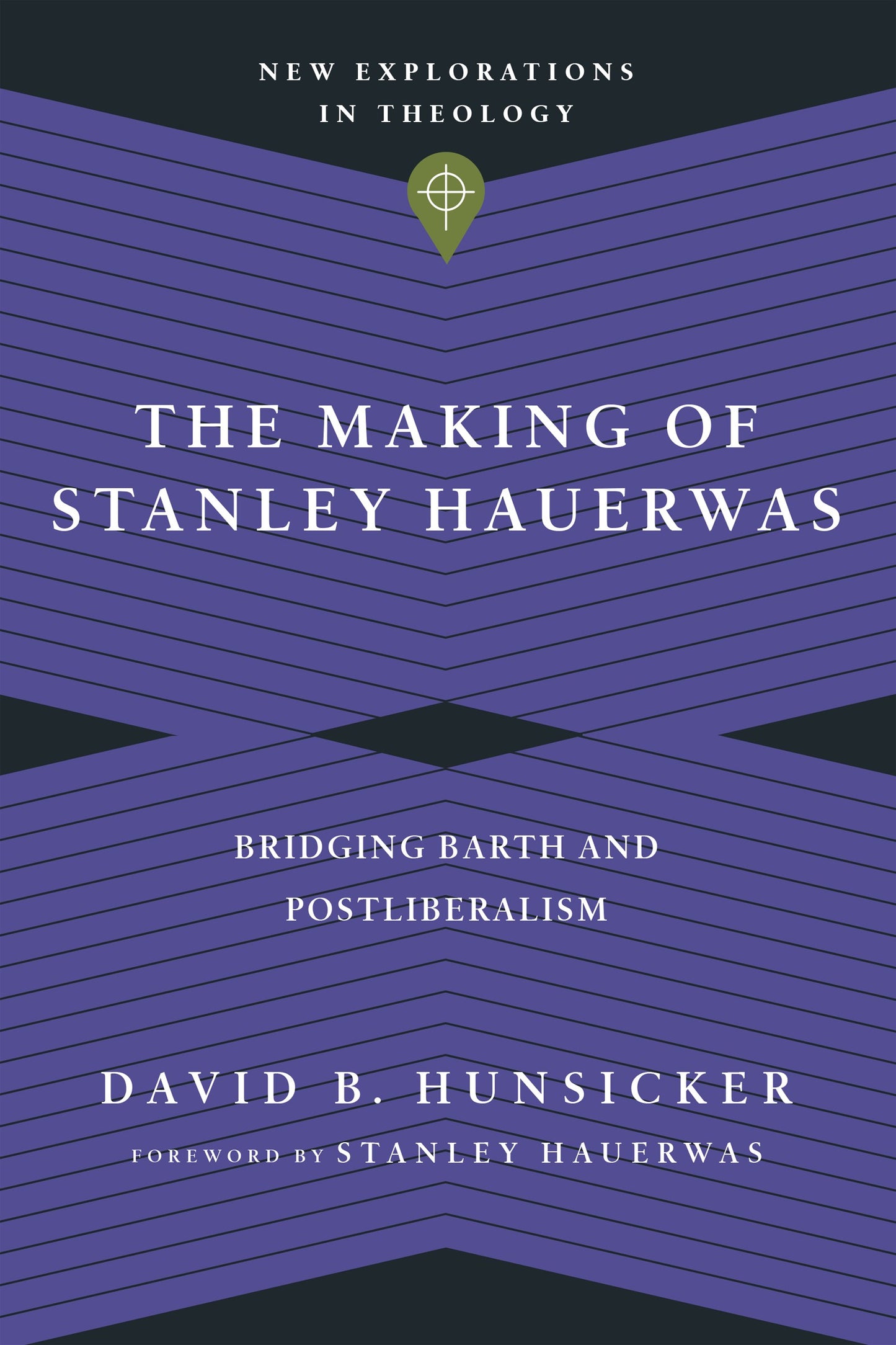 The Making Of Stanley Hauerwas (New Explorations In Theology)