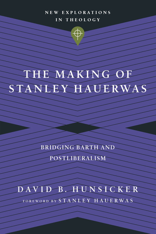 The Making Of Stanley Hauerwas (New Explorations In Theology)
