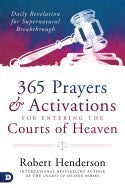 365 Daily Prayers and Activations for Entering the Courts Of Heaven