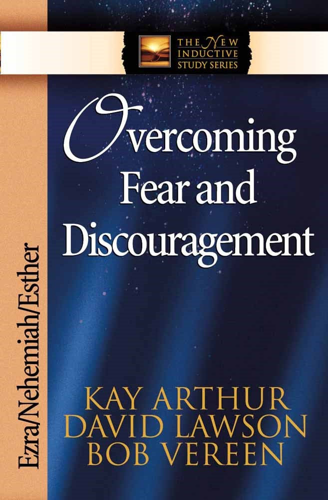 Overcoming Fear And Discouragement: Ezra  Nehemiah  Esther (The New Inductive Study Series)