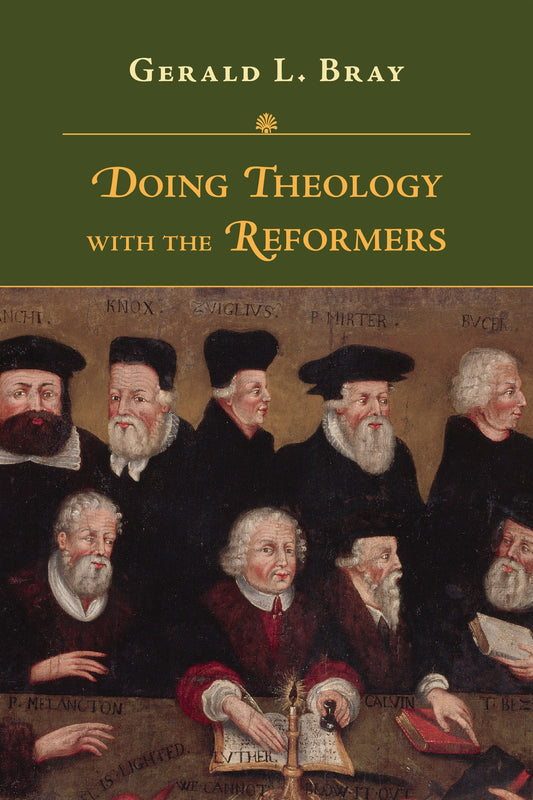 Doing Theology With The Reformers
