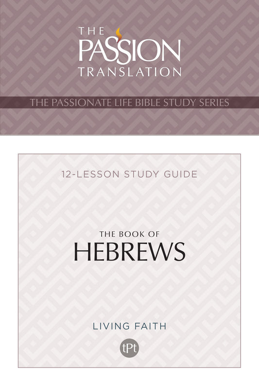 The Book Of Hebrews (The Passionate Life Bible Study Series)