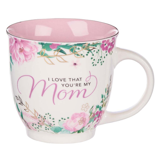 Ceramic Mug I Love That You're My Mom