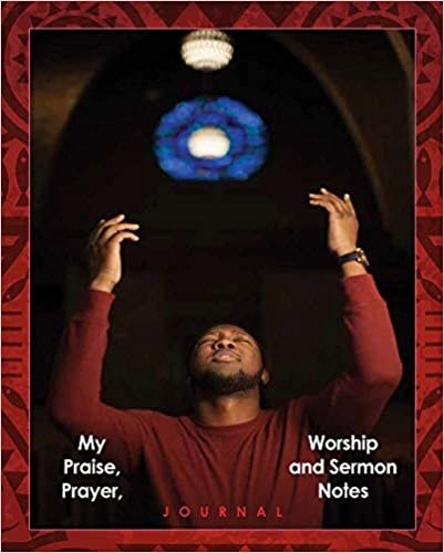 My Praise  Prayer  Worship And Sermon Notes Journal (Men's Edition)