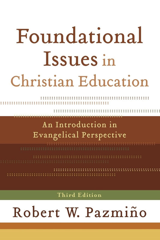 Foundational Issues In Christian Education (Third Edition)