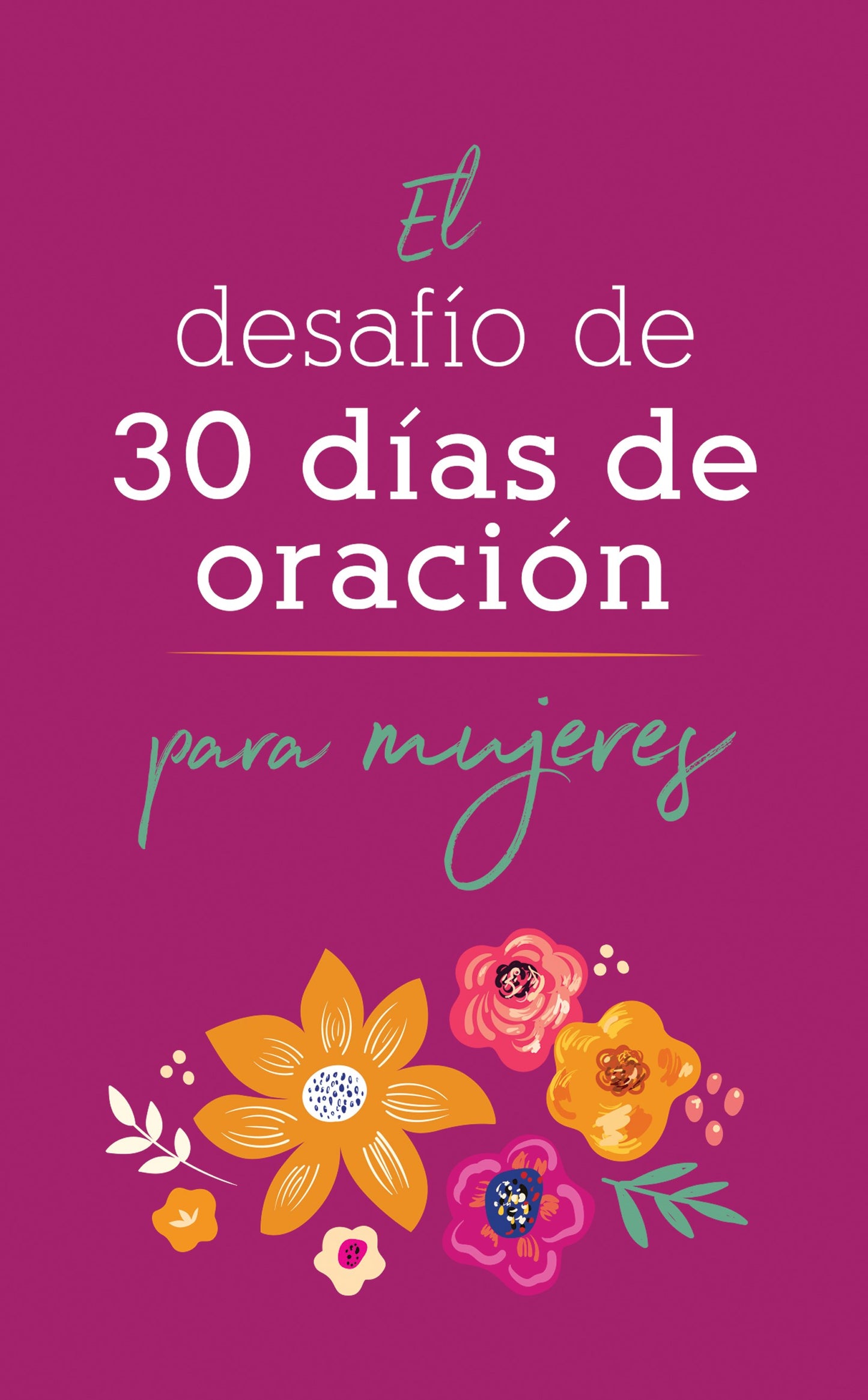 El Desafio de 30 Dias de Oracion Para Mujeres (The 30-Day Prayer Challenge For Women)
