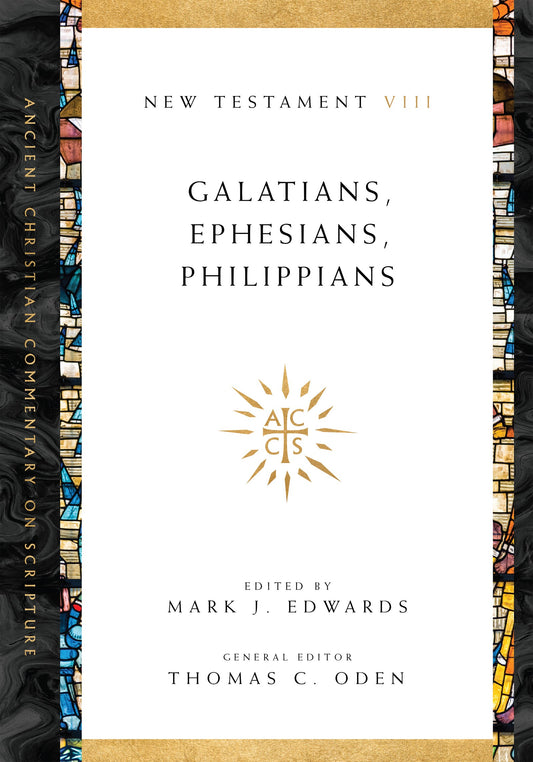 Galatians  Ephesians  Philippians (Ancient Christian Commentary On Scripture NT Volume 8)
