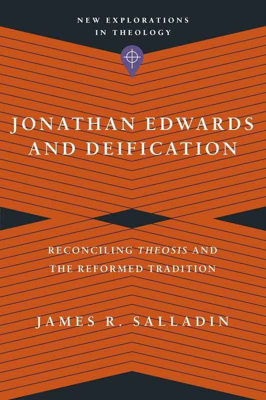 Jonathan Edwards And Deification (New Explorations In Theology)