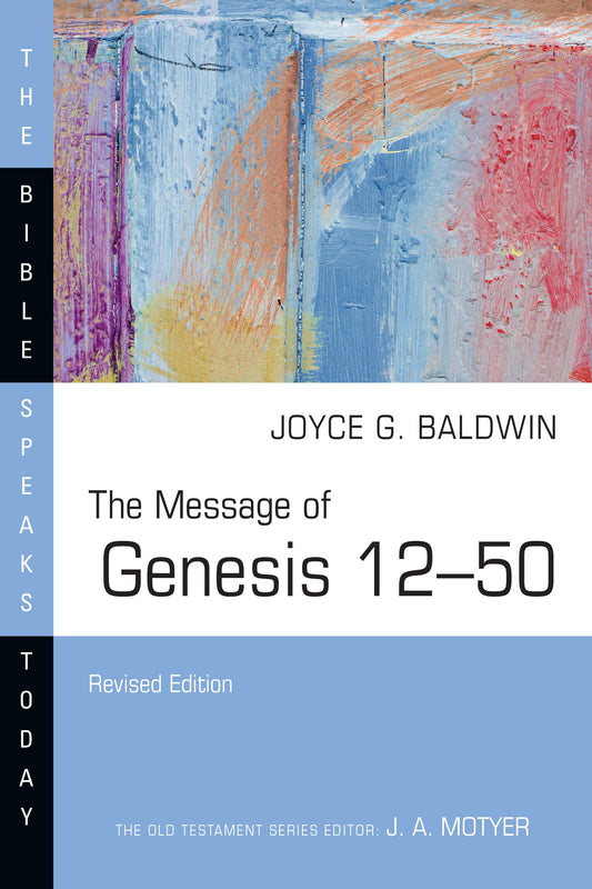 The Message Of Genesis 12-50 (Revised) (The Bible Speaks Today)